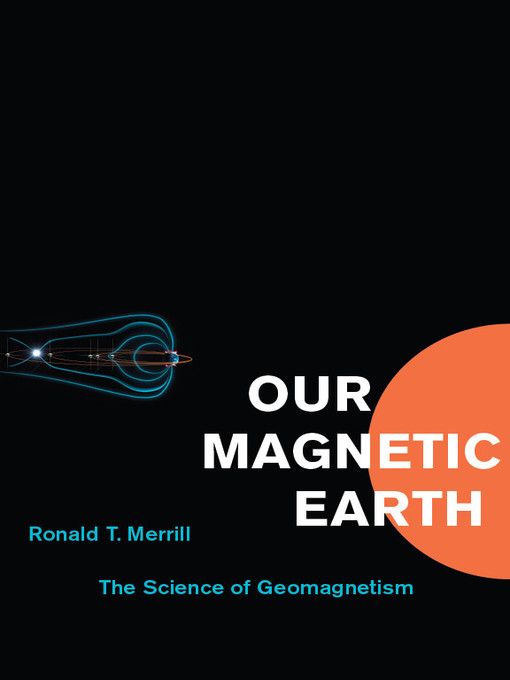 Title details for Our Magnetic Earth by Ronald T. Merrill - Available